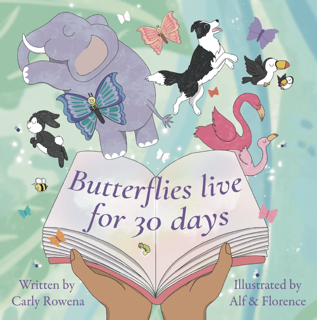 Butterflies Live for 30 Days by Carly Rowena