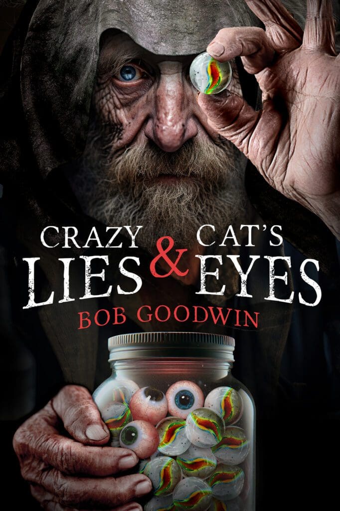 Crazy Lies & Cat’s-Eyes by Bob Goodwin
