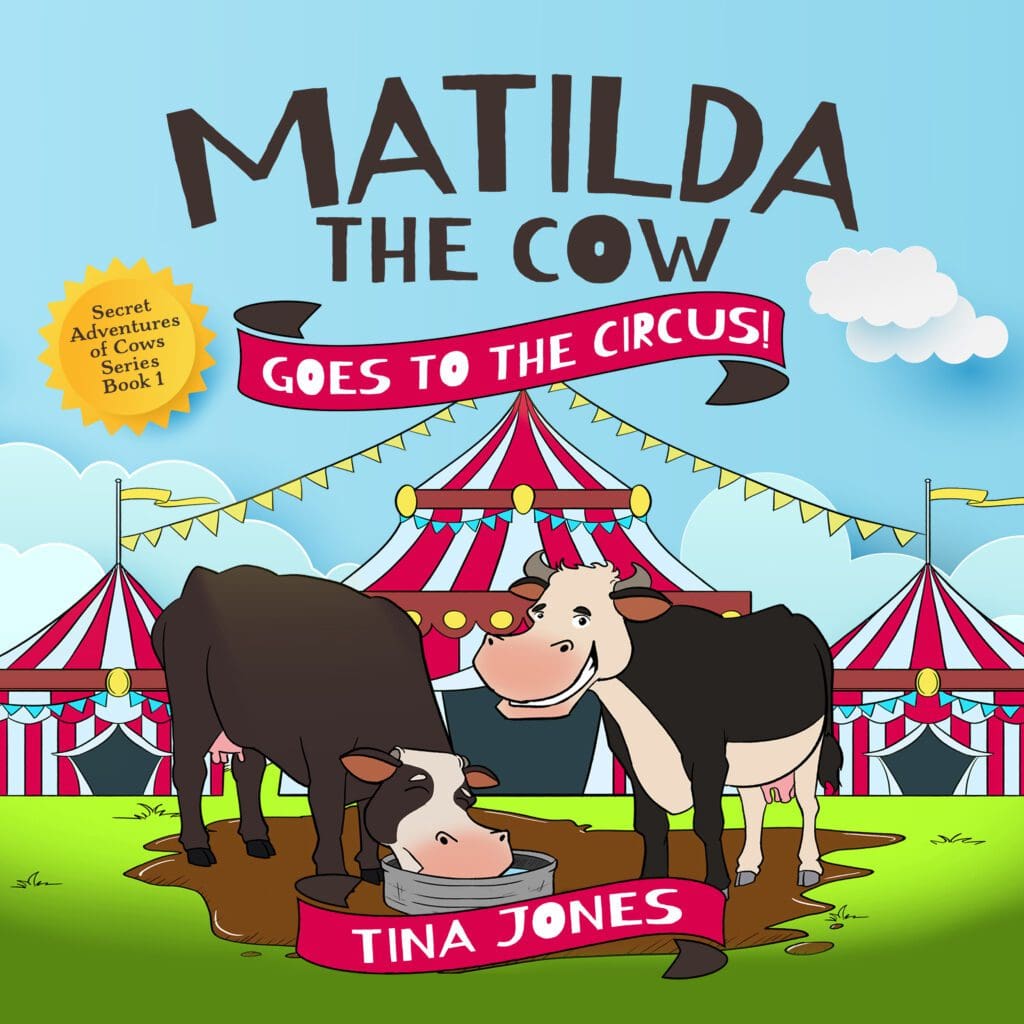 Matilda the Cow Goes to the Circus! by Tina Jones